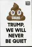 Shame: Trump, We Will Never Be Quiet by United Against Trump and RISD Archives