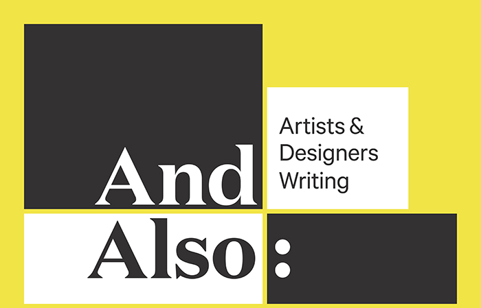 And Also: Artists & Designers Writing