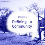 rizdeology | S3E0: Defining a Community by Olivia Schroder and rizdeology