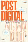 Post Digital: The Past, Present, and Future of Design & Technology by President's Office, John Maeda, Rosa Glenn, and Diana Wagner