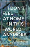 2019 I Don't Feel at Home in This World Anymore | Selections from the Graduate Class of 2020 by Campus Exhibitions and Jessina Leonard