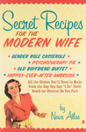 Secret Recipes for the Modern Wife: all the dishes you'll need to make from the day you say "I do" until death (or divorce) do you part. by Nava Atlas, Special Collections, and Fleet Library
