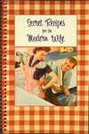 Secret Recipes for the Modern Wife: from accommodating breakfasts to just desserts, recipes for deteriorating marriages. by Nava Atlas, Special Collections, and Fleet Library
