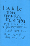 How to be more creative, more often, even if you have a job, responsibilities, & need more than 3 hours of sleep each night by Special Collections, Fleet Library, and Breanna Boland