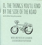 O, the Things You'll Find by the Side of the Road : and other bicycle poems by Special Collections, Fleet Library, Liza Burkin, and Pia Peterson
