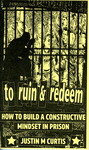 To Ruin & Redeem : How to Build a Constructive Mindset in Prison by Special Collections, Fleet Library, and Justin M. Curtis