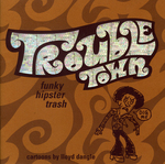 Trouble Town : Funky Hipster Trash by Special Collections, Fleet Library, and Lloyd Dangle