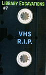 Library Excavations : VHS R.I.P.