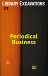 Library Excavations : Periodical Business by Special Collections, Fleet Library, and Marc Fischer