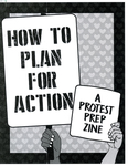How to Plan for Action : A Protest Prep Zine by Special Collections, Fleet Library, and Sarah Friedman