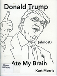 Donald Trump (almost) Ate My Brain by Special Collections, Fleet Library, and Kurt Morris