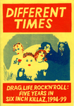 Different Times. Drag, Life, Rock'N'Roll : Five Years in Six Inch Killaz, 1994-99 by Special Collections, Fleet Library, and Simon Murphy
