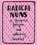 Radical Nuns : a feminist fanzine and coloring booklet