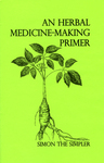 An Herbal Medicine-Making Primer by Special Collections, Fleet Library, and Simon the Simpler