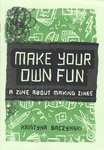 Make Your Own Fun: a zine about making zines