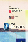 Along the Tokaido with Two Brushes (2013) by Theory & History of Art & Design Department and Elena Varshavskaya (H791 Instructor)